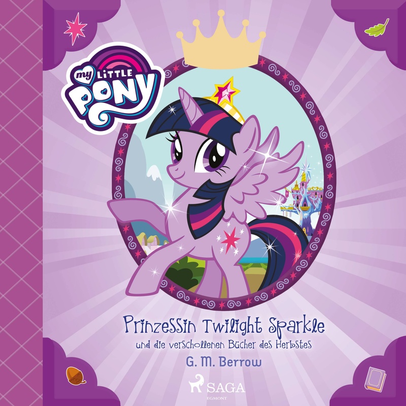 My Little Pony - My Little Pony - Prinzessin Twilight Sparkle und die verschollenen Bücher des Herbstes - G. M. Berrow (Hörbuch-Download) von SAGA /Egmont