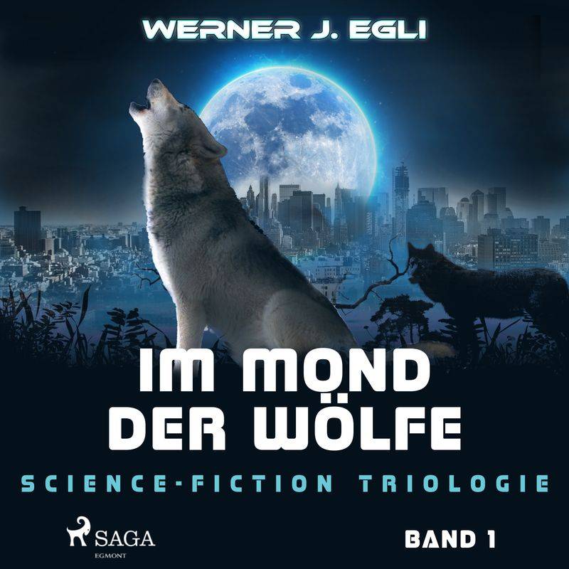Science-Fiction Triologie - 1 - Im Mond der Wölfe: Science-Fiction Triologie, Band 1 - Werner J. Egli (Hörbuch-Download) von SAGA /Egmont