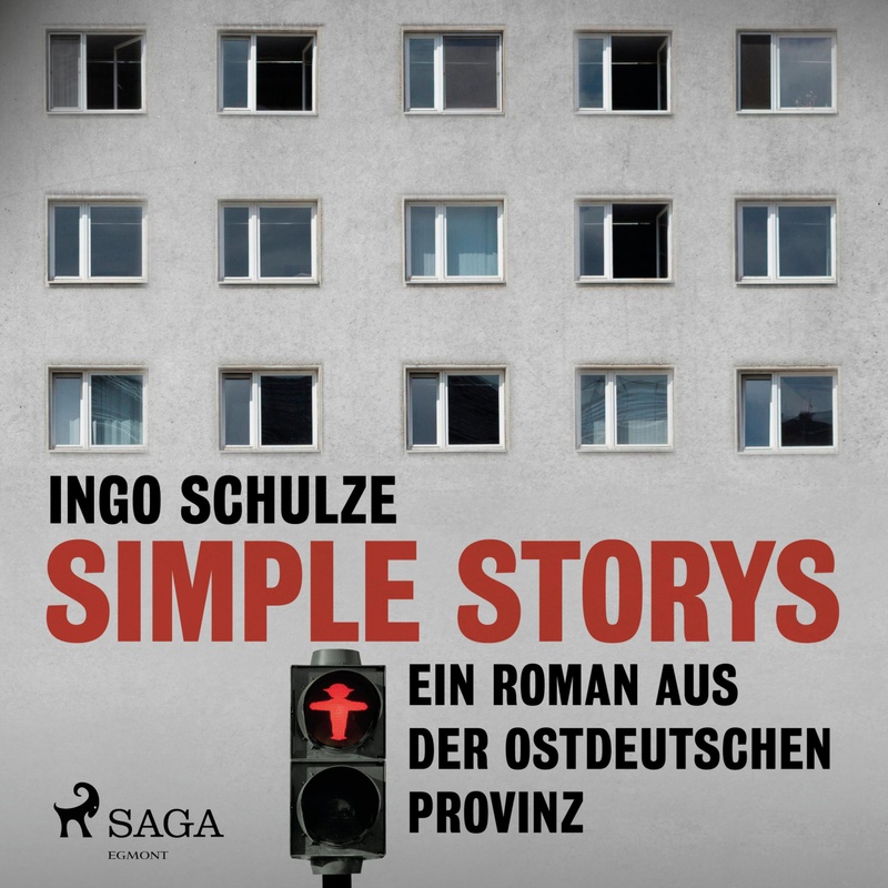 Simple Storys - Ein Roman aus der ostdeutschen Provinz (Ungekürzt) - Ingo Schulze (Hörbuch-Download) von SAGA /Egmont