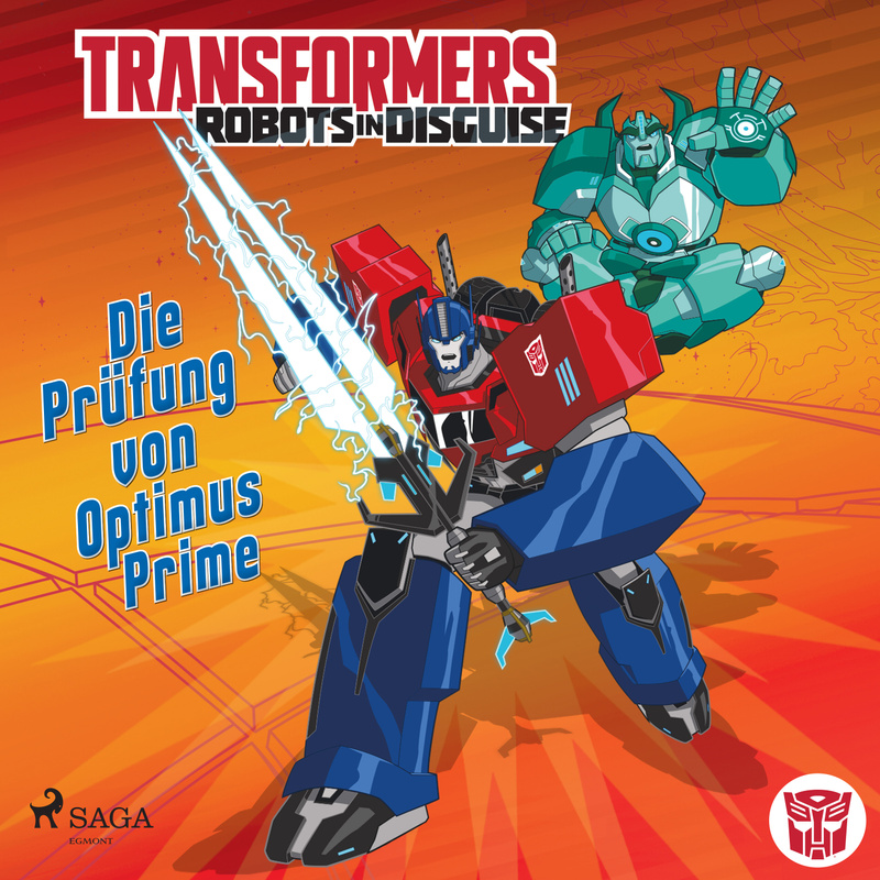 Transformers - Transformers – Robots in Disguise -   Die Prüfung von Optimus Prime - Steve Foxe, Transformers, John Sazaklis (Hörbuch-Download) von SAGA /Egmont