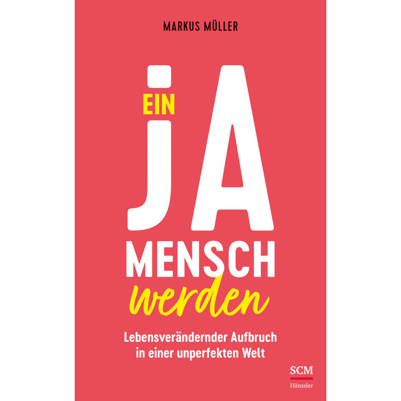 Ein Ja-Mensch Werden - Markus Müller, Kartoniert (TB) von SCM Hänssler