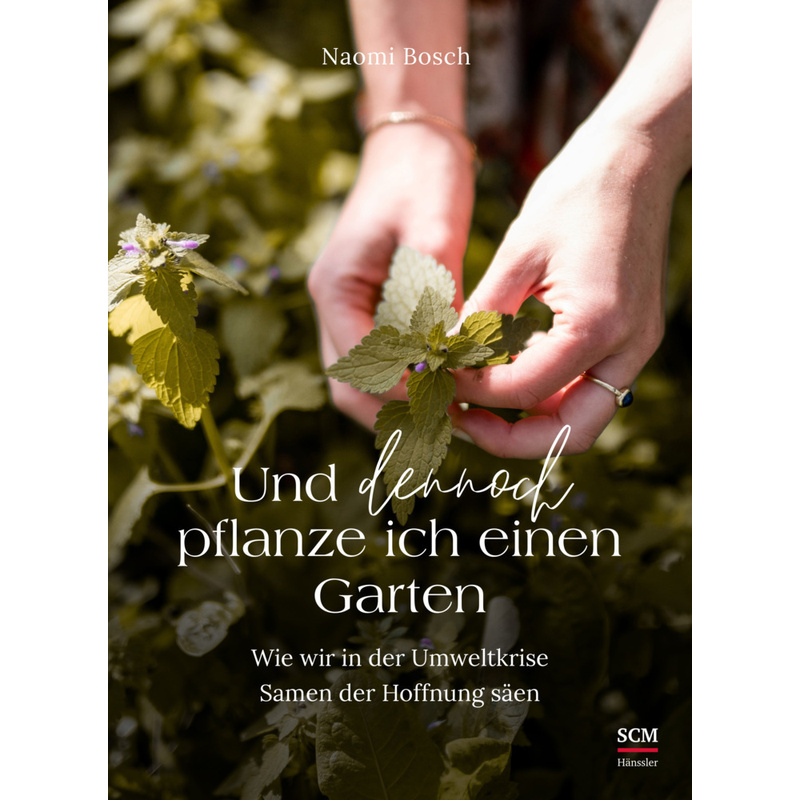 Und Dennoch Pflanze Ich Einen Garten - Naomi Bosch, Kartoniert (TB) von SCM Hänssler