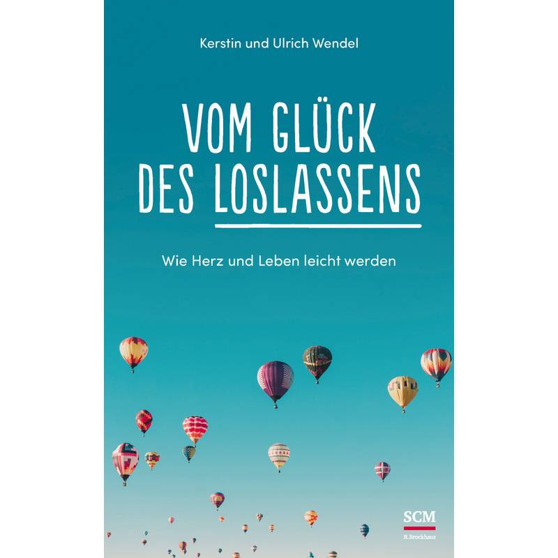 Vom Glück Des Loslassens - Kerstin Wendel, Ulrich Wendel, Gebunden von SCM R. Brockhaus