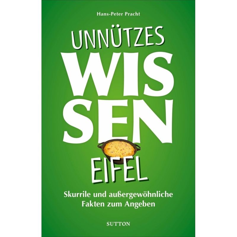 Unnützes Wissen Eifel - Hans-Peter Pracht, Kartoniert (TB) von SUTTON VERLAG GMBH
