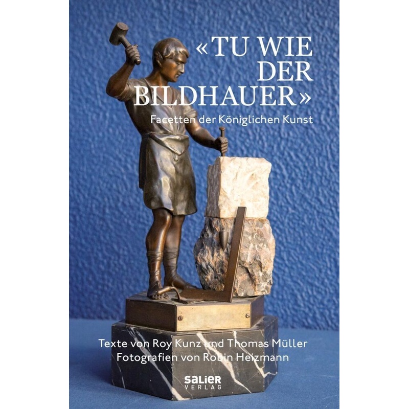 «Tu Wie Der Bildhauer» - Roy Kunz, Thomas Müller, Gebunden von Salier Verlag
