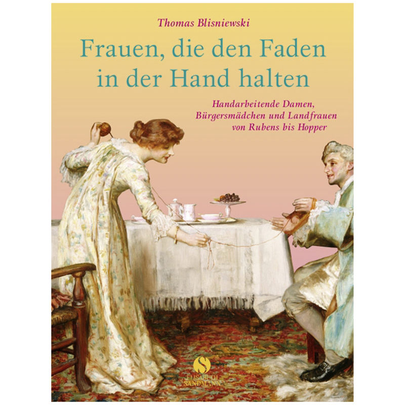 Frauen, Die Den Faden In Der Hand Halten - Thomas Blisniewski, Gebunden von Sandmann, München