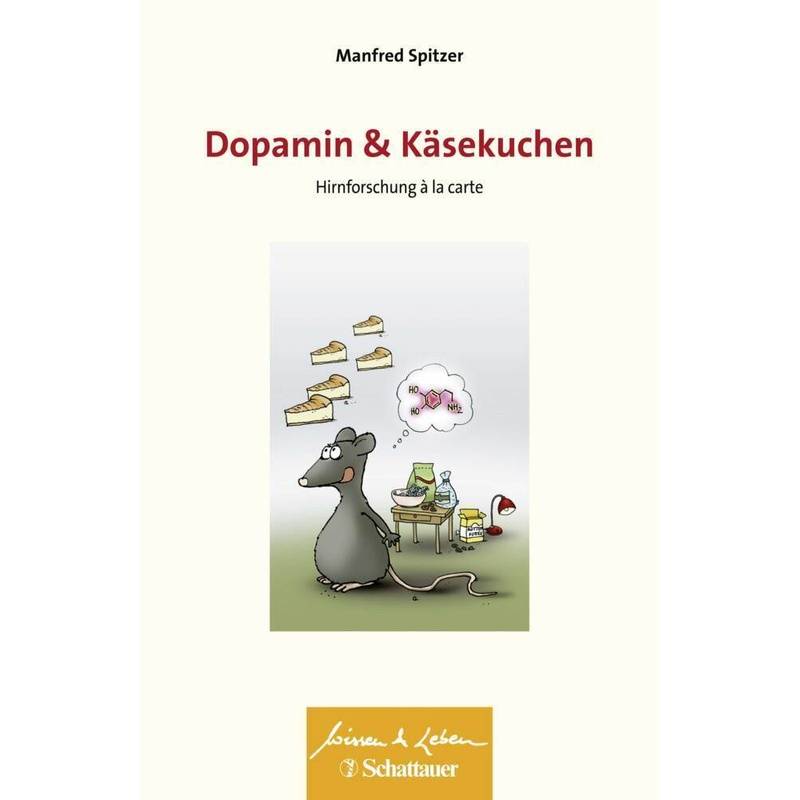 Dopamin Und Käsekuchen (Wissen & Leben) - Manfred Spitzer, Kartoniert (TB) von Schattauer