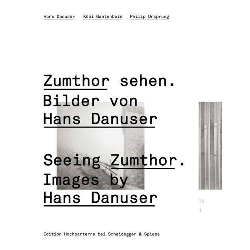 Edition Hochparterre / Zumthor Sehen. Bilder Von Hans Danuser. Seeing Zumthor. Images By Hans Danuser - Hans Danuser, Köbi Gantenbein, Philip Ursprung von Scheidegger & Spiess
