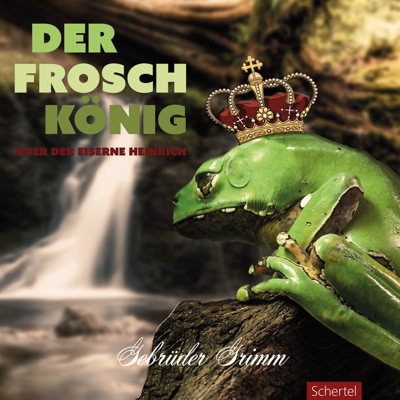 Der Froschkönig oder der eiserne Heinrich - Die Gebrüder Grimm (Hörbuch-Download) von Schertel