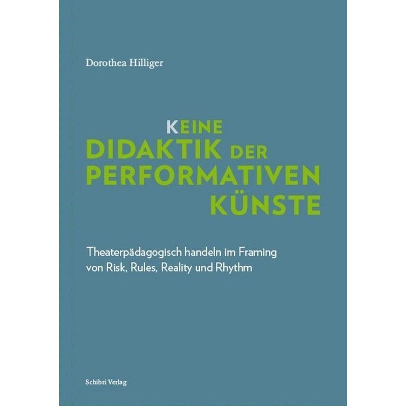 K_Eine Didaktik Der Performativen Künste - Dorothea Hilliger, Gebunden von Schibri-Verlag