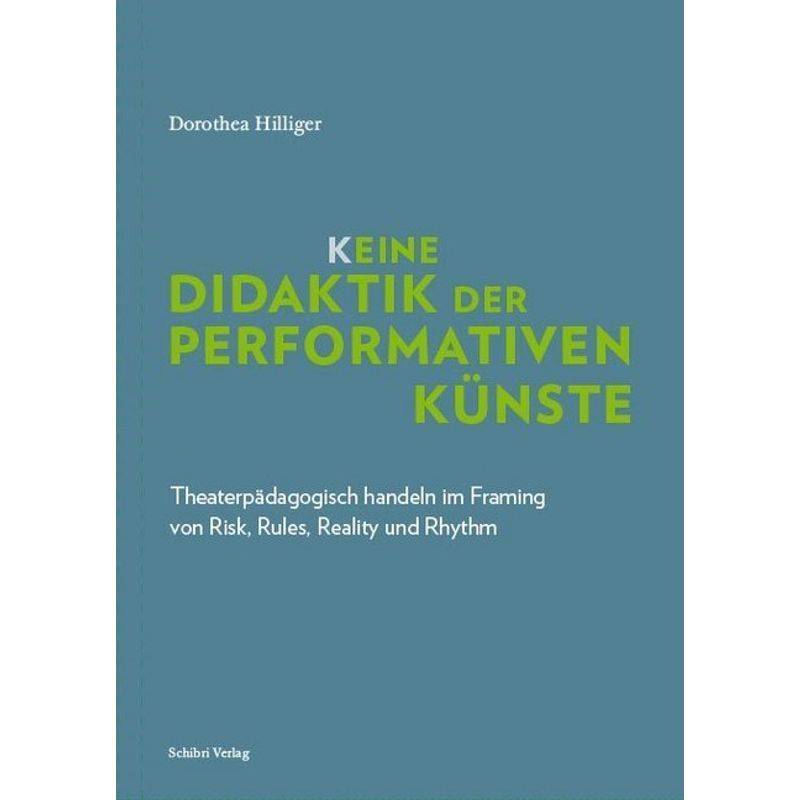 K_Eine Didaktik Der Performativen Künste - Dorothea Hilliger, Gebunden von Schibri-Verlag