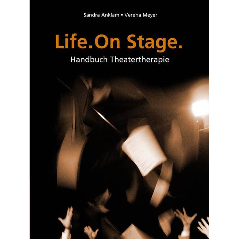Life. One Stage. - Sandra Anklam, Verena Meyer, Kartoniert (TB) von Schibri-Verlag