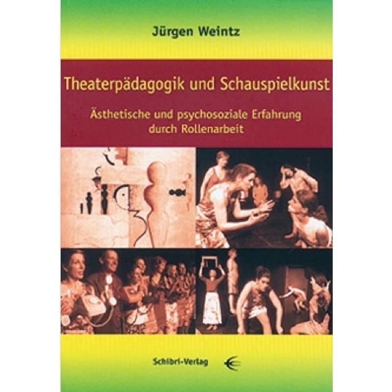 Theaterpädagogik Und Schauspielkunst - Jürgen Weintz, Kartoniert (TB) von Schibri-Verlag