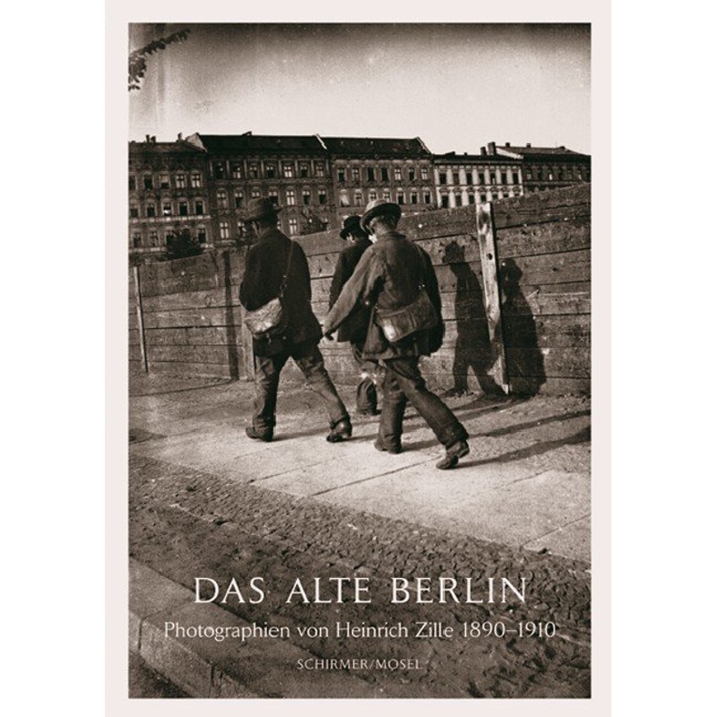 Das alte Berlin - Heinrich Zille, Kartoniert (TB) von Schirmer/Mosel