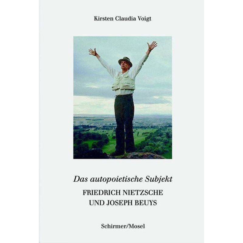 Friedrich Nietzsche Und Joseph Beuys. Das Autopoietische Subjekt - Kirsten Cl. Voigt, Gebunden von Schirmer/Mosel