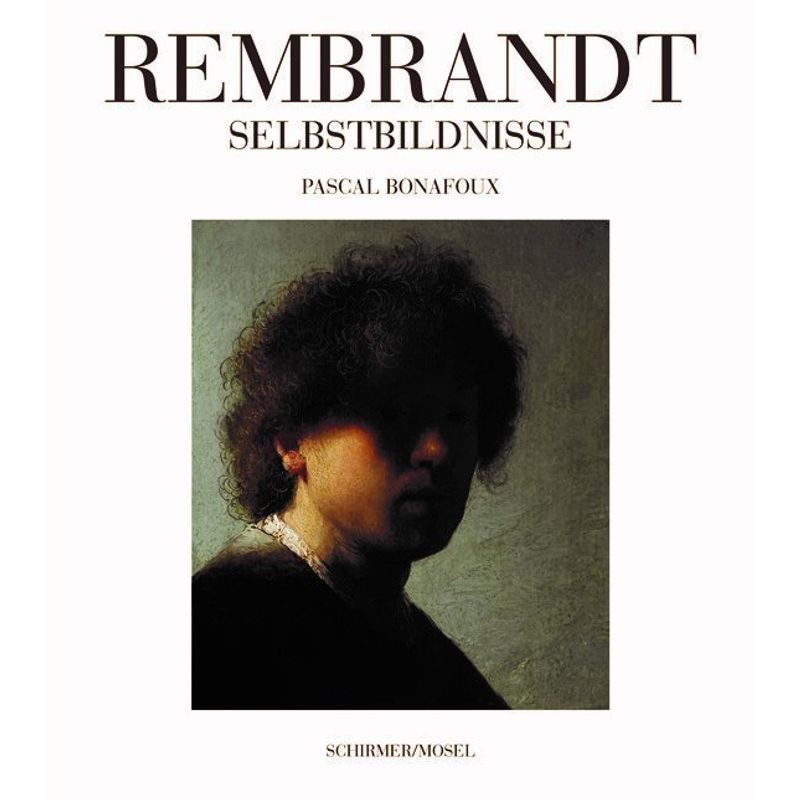Rembrandt Selbstbildnisse - Pascal Bonafoux, Gebunden von Schirmer/Mosel