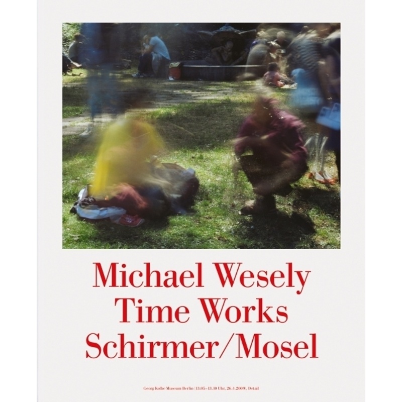 Time Works - Michael Wesely, Gebunden von Schirmer/Mosel