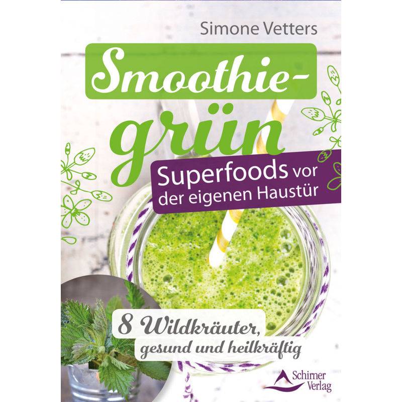 Smoothiegrün - Superfoods Vor Der Eigenen Haustür - Simone Vetters, Kartoniert (TB) von Schirner