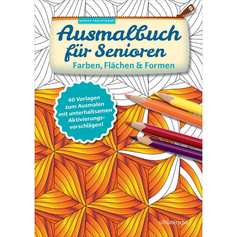 Ausmalbuch Für Senioren. Farben, Flächen & Formen - Monika Twachtmann, Kartoniert (TB) von Schlütersche