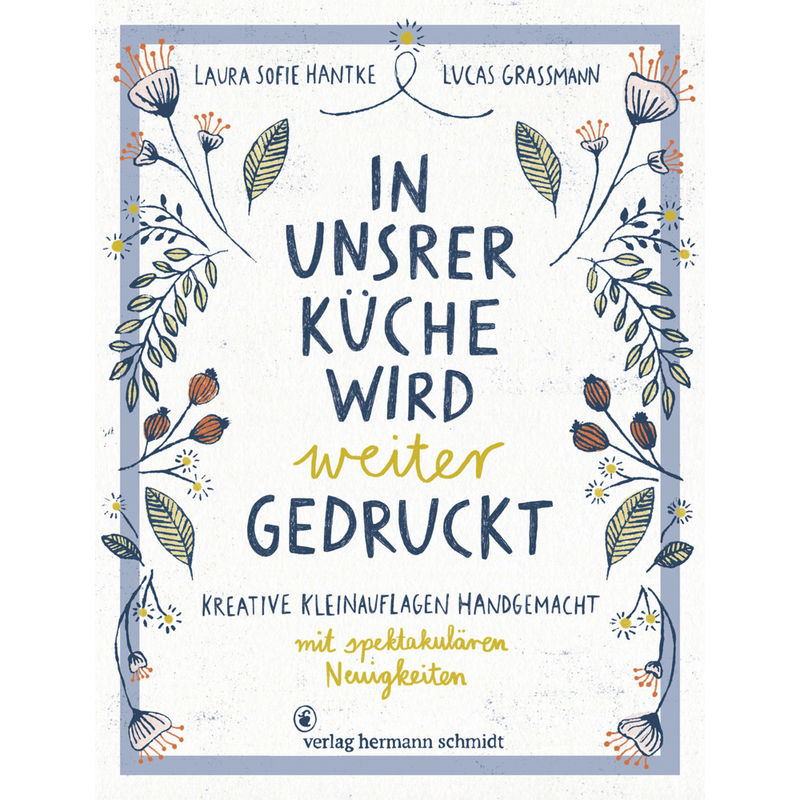In Unsrer Küche Wird Weiter Gedruckt - Laura Sofie Hantke, Lucas Grassmann, Gebunden von Schmidt (Hermann), Mainz