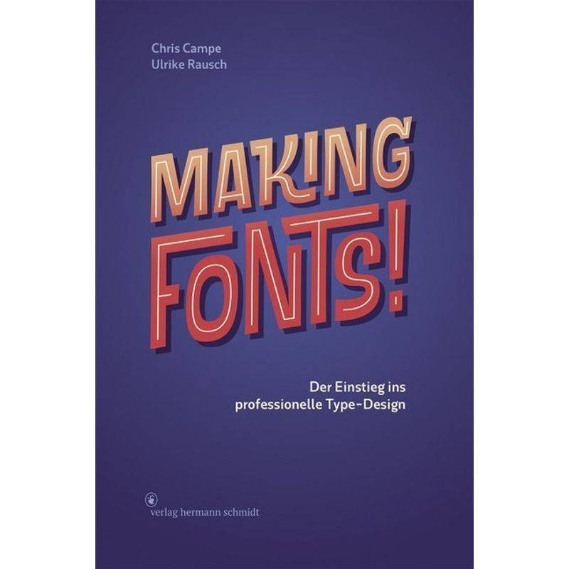 Making Fonts! - Chris Campe, Ulrike Rausch, Gebunden von Schmidt (Hermann), Mainz