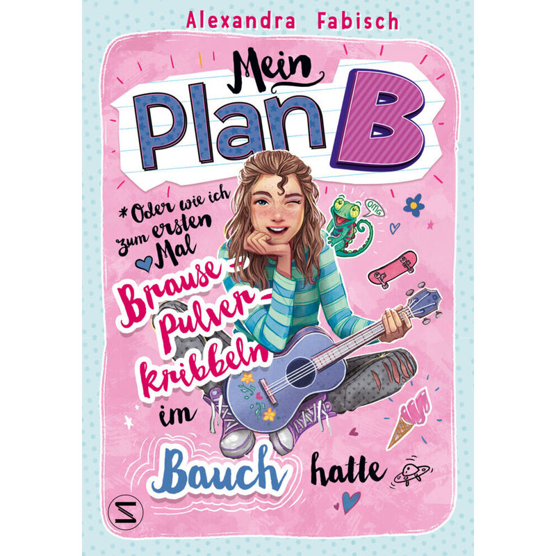 Mein Plan B Oder Wie Ich Zum Ersten Mal Brausepulverkribbeln Im Bauch Hatte - Alexandra Fabisch, Gebunden von Schneiderbuch