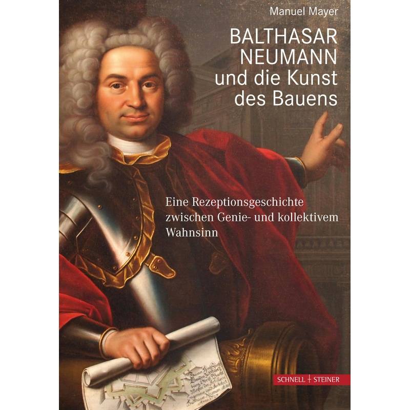 Balthasar Neumann Und Die Kunst Des Bauens - Manuel Mayer, Gebunden von Schnell & Steiner