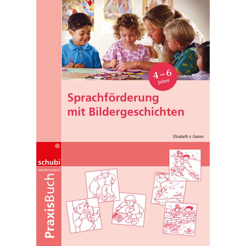 Sprachförderung Mit Bildergeschichten In Vorschule Und Kindergarten - Elisabeth von Gamm, Kartoniert (TB) von Schubi