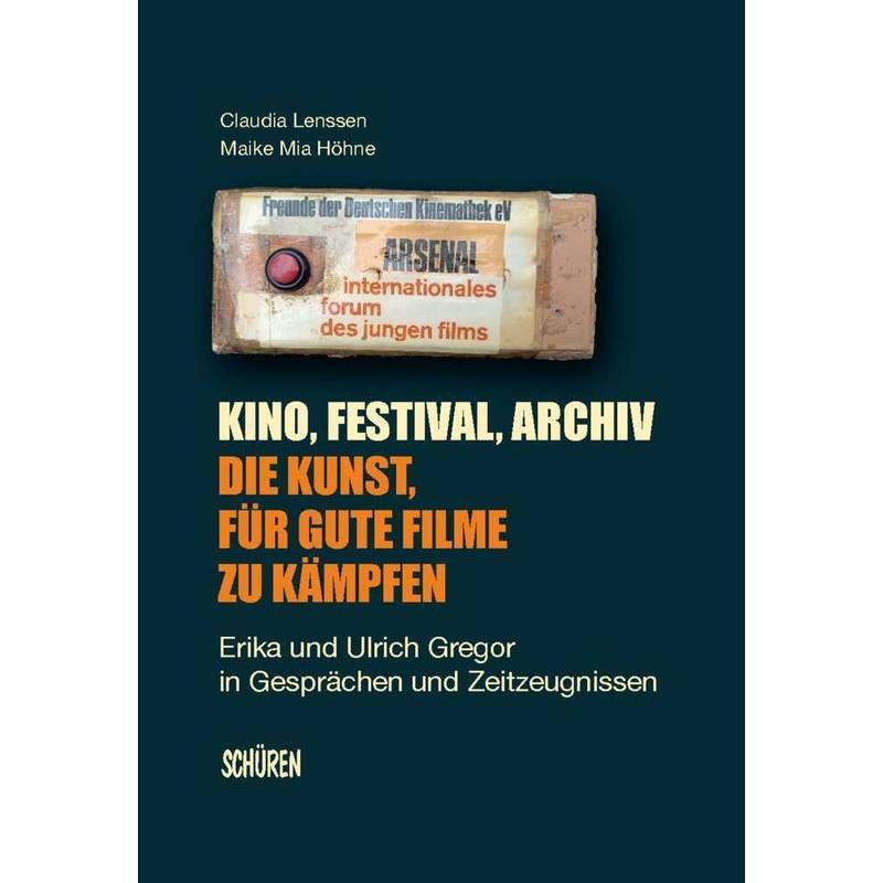 Kino, Festival, Archiv - Die Kunst, Für Gute Filme Zu Kämpfen - Claudia Lenssen, Maike Mia Höhne, Gebunden von Schüren Verlag