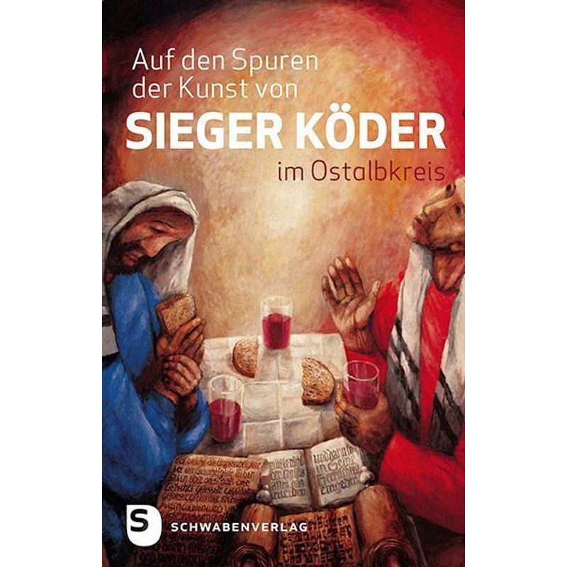 Auf Den Spuren Der Kunst Von Sieger Köder Im Ostalbkreis - Eckhardt Scheiderer, Hermann Sorg, Kartoniert (TB) von Schwabenverlag