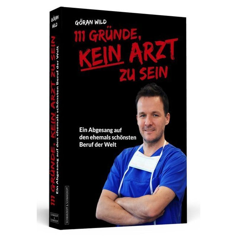 111 Gründe, Kein Arzt Zu Sein - Göran Wild, Kartoniert (TB) von Schwarzkopf & Schwarzkopf