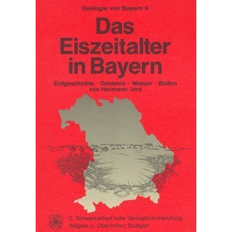 Geologie Von Bayern: Bd.2 Geologie Von Bayern / Das Eiszeitalter In Bayern - Hermann Jerz, Kartoniert (TB) von Schweizerbart'sche Verlagsbuchhandlung