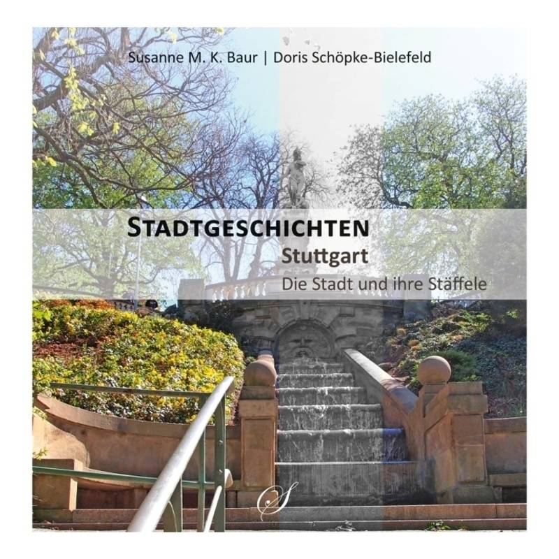 Stadtgeschichten Stuttgart - Die Stadt Und Ihre Stäffele - Susanne M. K. Baur, Doris Schöpke-Bielefeld, Gebunden von Scribo