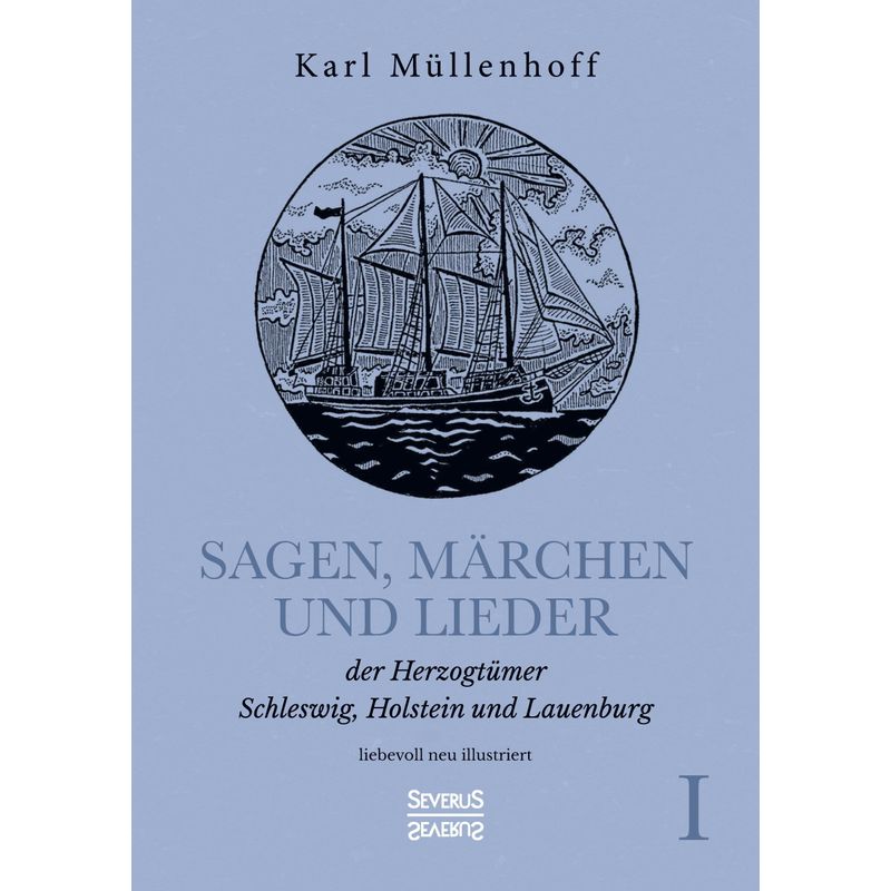 Sagen, Märchen Und Lieder Der Herzogtümer Schleswig, Holstein Und Lauenburg. Band I - Karl Müllenhoff, Kartoniert (TB) von Severus Verlag