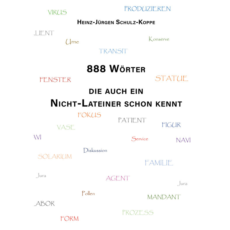 888 Wörter, Die Auch Ein Nicht-Lateiner Schon Kennt - Heinz-Jürgen Schulz-Koppe, Kartoniert (TB) von Shaker Media