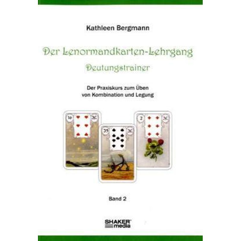 Der Lenormandkarten-Lehrgang, Deutungstraining - Kathleen Bergmann, Kartoniert (TB) von Shaker Media