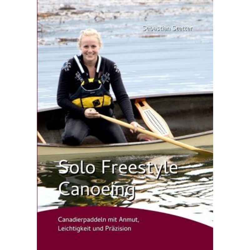 Solo Freestyle Canoeing - Sebastian Stetter, Kartoniert (TB) von Shaker Media