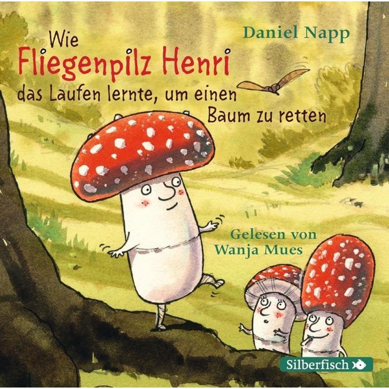 Wie Der Fliegenpilz Henri Das Laufen Lernte, Um Einen Baum Zu Retten,1 Audio-Cd - Daniel Napp (Hörbuch) von Silberfisch