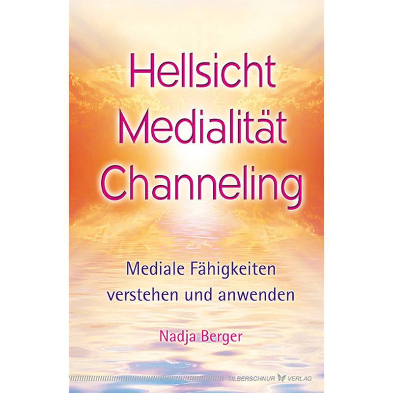Hellsicht, Medialität, Channeling - Nadja Berger, Kartoniert (TB) von Silberschnur