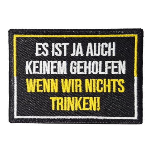 Aufnäher Aufbügler BIER Es ist ja auch keinem geholfen wenn wir nichts trinken von Spaß Kostet