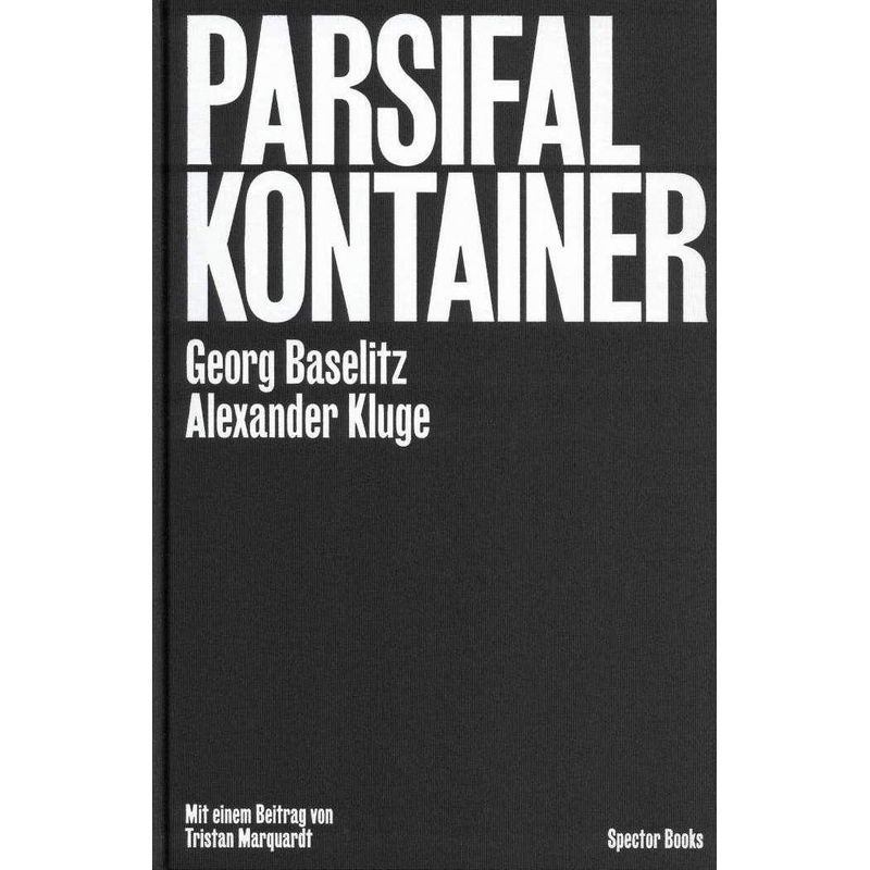 Parsifal Kontainer - Alexander Kluge, Georg Baselitz, Gebunden von Spector Books