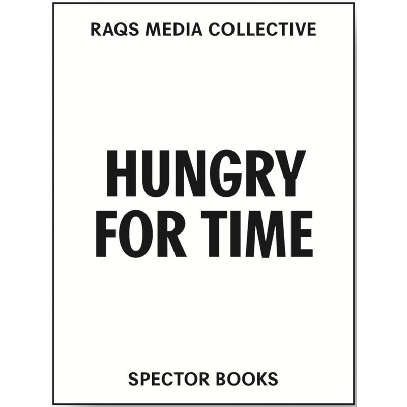 Raqs Media Collective. Hungry For Time - Raqs Media Collective, Ingeborg Erhart, Johan Hartle, Taschenbuch von Spectormag GbR