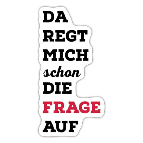 Spreadshirt Da Regt Mich Schon Die Frage Auf Lustiger Spruch Sticker, 10 x 10 cm, Mattweiß von Spreadshirt