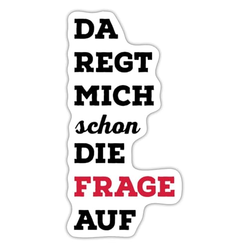 Spreadshirt Da Regt Mich Schon Die Frage Auf Lustiger Spruch Sticker, max. 10 x 10 cm, 10 x 10 cm, Mattweiß Spreadshirt Da Regt Mich Schon Die Frage Auf Lustiger Spruch Sticker, max. 10 x 10 cm, 10 x 10 cm, Mattweiß von Spreadshirt