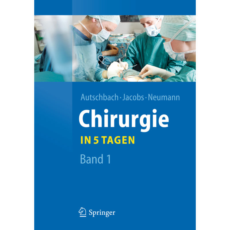 Chirurgie . . ., In 5 Tagen.Bd.1 - Rüdiger Autschbach, Michael Jacobs, Ulf Neumann, Kartoniert (TB) von Springer, Berlin