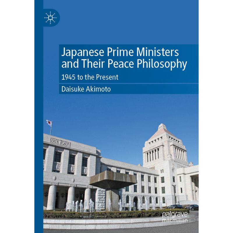 Japanese Prime Ministers And Their Peace Philosophy - Daisuke Akimoto, Kartoniert (TB) von Springer, Berlin