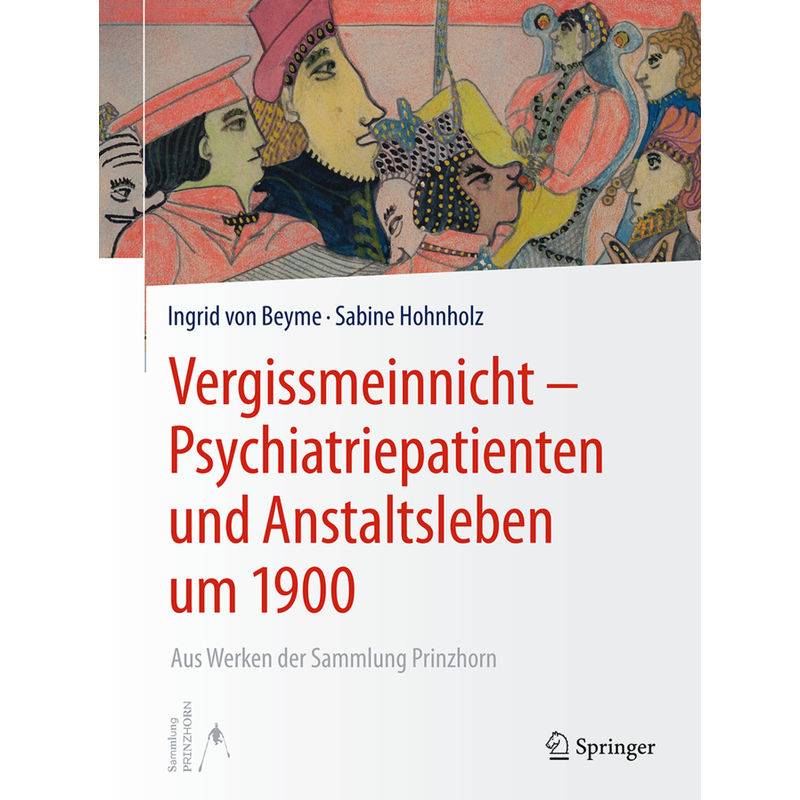 Vergissmeinnicht - Psychiatriepatienten Und Anstaltsleben Um 1900 - Ingrid von Beyme, Sabine Hohnholz, Kartoniert (TB) von Springer, Berlin