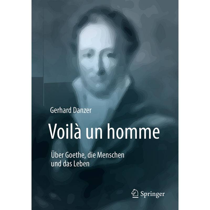 Voilà Un Homme - Über Goethe, Die Menschen Und Das Leben - Gerhard Danzer, Kartoniert (TB) von Springer Berlin Heidelberg