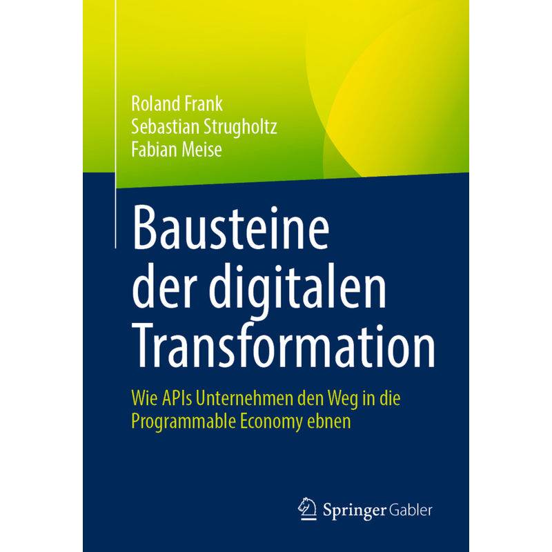 Bausteine Der Digitalen Transformation - Roland Frank, Sebastian Strugholtz, Fabian Meise, Kartoniert (TB) von Springer, Berlin