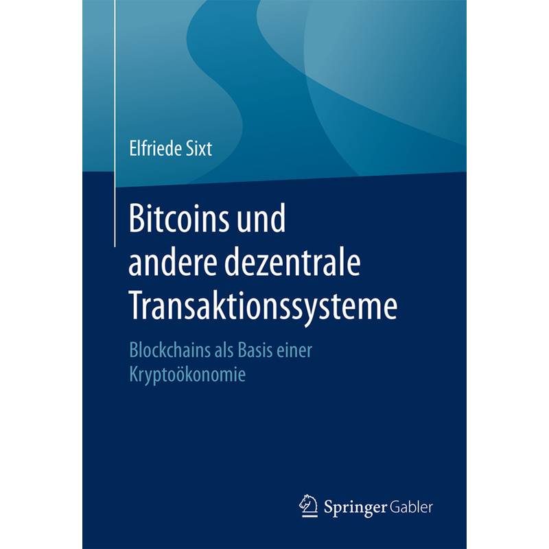 Bitcoins Und Andere Dezentrale Transaktionssysteme - Elfriede Sixt, Kartoniert (TB) von Springer Fachmedien Wiesbaden